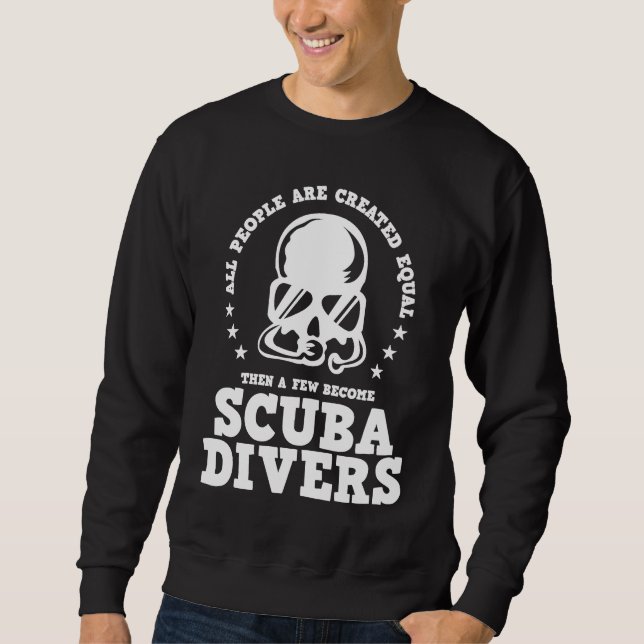 Diving  Created Equal Become Scuba Diver D Sweatshirt (Front)