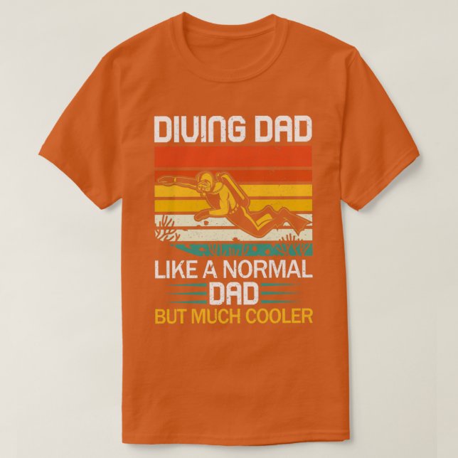 Diving Dad LIke A Normal Dad But Much Cooler Scuba T-Shirt (Design Front)