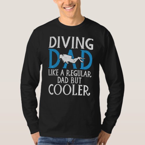 Diving Dad like a regular Dad but cooler Diving Da T_Shirt