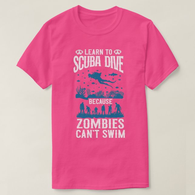 Diving Diver Learn To Scuba Dive Zombies Canx27t S T-Shirt (Design Front)
