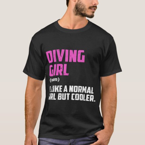 Diving Girl Like A Normal Girl But Cooler T_Shirt