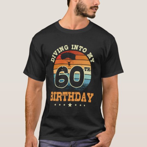 Diving Into My 60Th Sky Diving Parachute T_Shirt