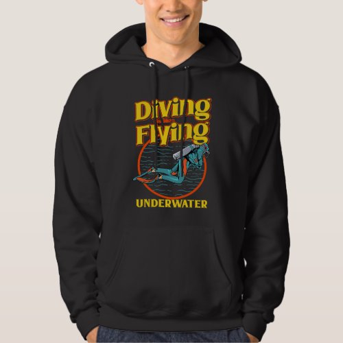 Diving Is Like Flying Underwater  Scuba Diving Hoodie