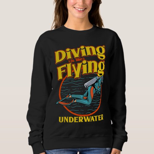 Diving Is Like Flying Underwater  Scuba Diving Sweatshirt