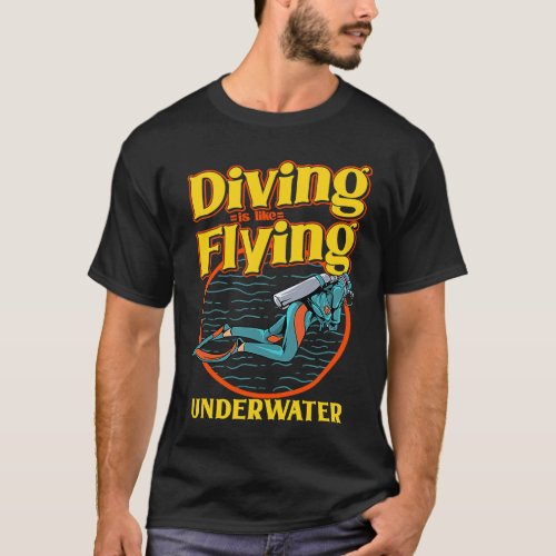 Diving Is Like Flying Underwater  Scuba Diving T_Shirt