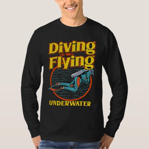 Diving Is Like Flying Underwater  Scuba Diving T_Shirt