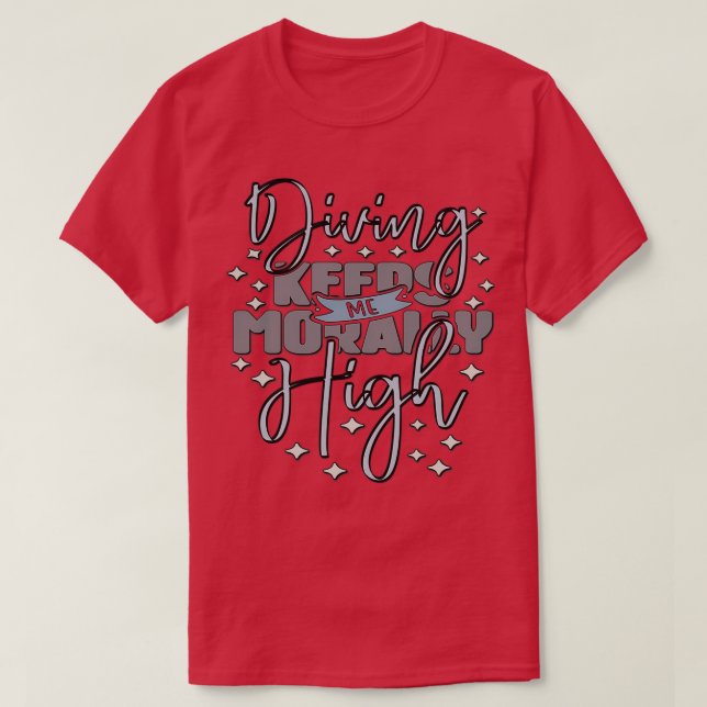 Diving keeps me morally high Diver T-Shirt (Design Front)