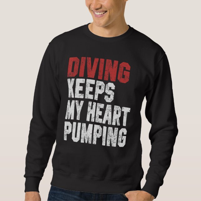 Diving Keeps My Heart Pumping Scuba Diving Men Div Sweatshirt (Front)