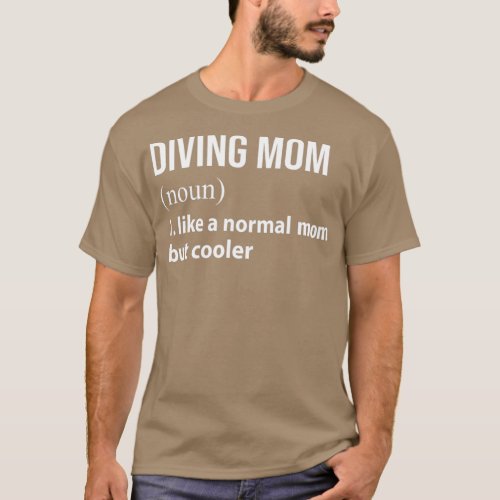 Diving Mom like a normal mom but cooler T_Shirt