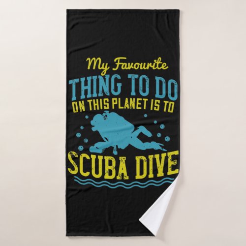 Diving _My Favorite Thing Is Scuba Dive Bath Towel