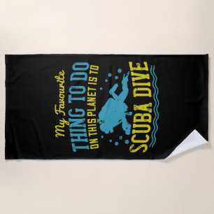 Diving -My Favorite Thing Is Scuba Dive Beach Towel