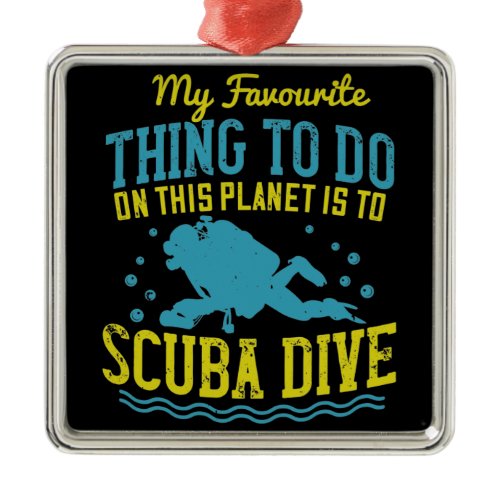 Diving -My Favorite Thing Is Scuba Dive Metal Ornament
