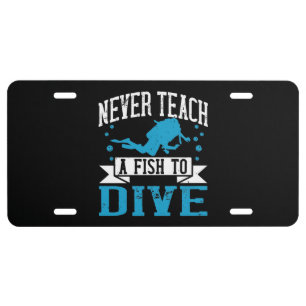 Diving - Never Teach A Fish To Dive License Plate