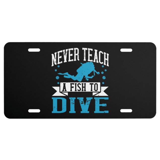 Diving - Never Teach A Fish To Dive License Plate (Front)