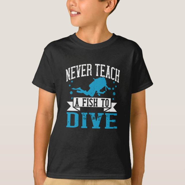 Diving - Never Teach A Fish To Dive T-Shirt (Front)