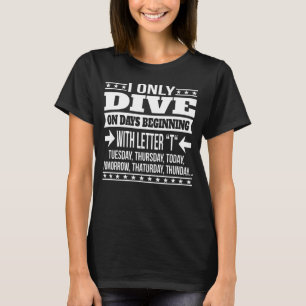 Diving Only On Days Beginning With Letter T-Shirt
