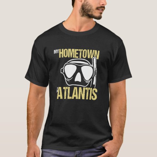 Diving Scuba Diver Mask Hometown Is Atlantis T_Shirt