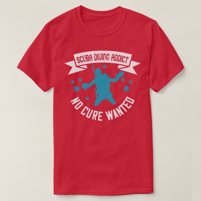 Diving Scuba Diving Addict No Cure Wanted T-Shirt (Design Front)