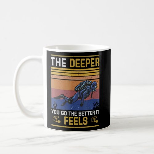 Diving The Deeper You Go The Better It Feeld Scuba Coffee Mug