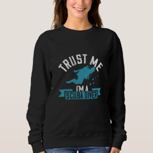 Diving - Trust Me I'm A Scuba Diver Sweatshirt