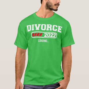 Divorce 2022 loading T-Shirt