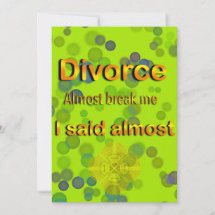 Divorce almost beat me I said almost Invitation