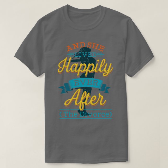 Divorce And She Lived Happily Ever After T-Shirt (Design Front)