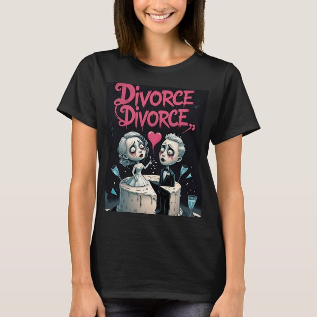 Divorce, Divorce T-Shirt (Front)