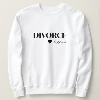 Divorce Happens Sweatshirt