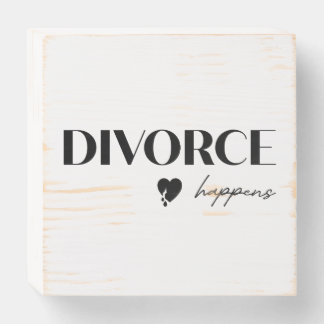 Divorce Happens Wooden Box Sign