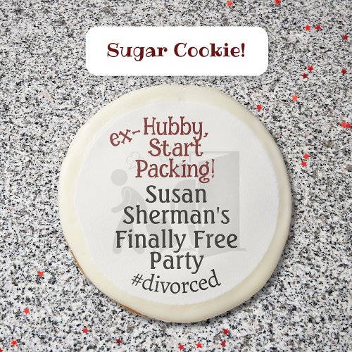 Divorce Party Celebration Ex Hubby Start Packing Sugar Cookie