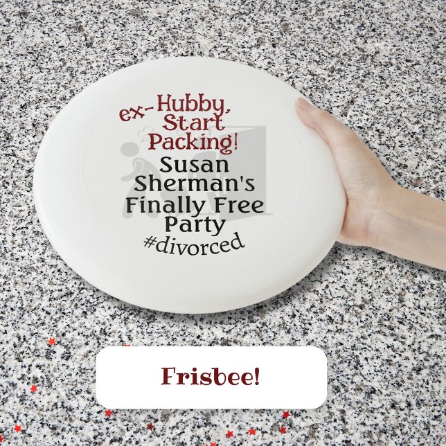 Divorce Party Celebration Ex Hubby Start Packing Wham-O Frisbee (Divorce Party custom Frisbee to entertain your guests, using the "ex-Hubby, Start Packing!" theme.)