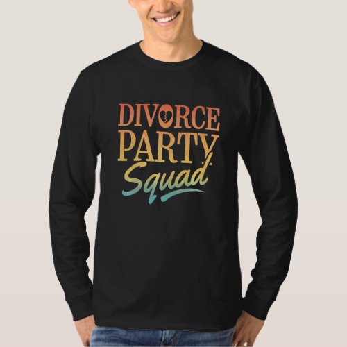 Divorce Party Squad  Divorcee End of Marriage Part T-Shirt