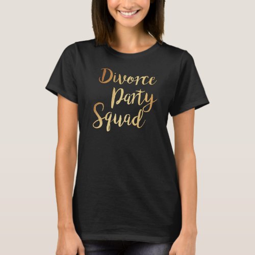 Divorce Party Squad Divorcee End of Marriage Party T_Shirt