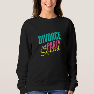 Divorce Party Squad Funny Divorcee Sweatshirt