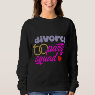 Divorce Party Squad  Sweatshirt