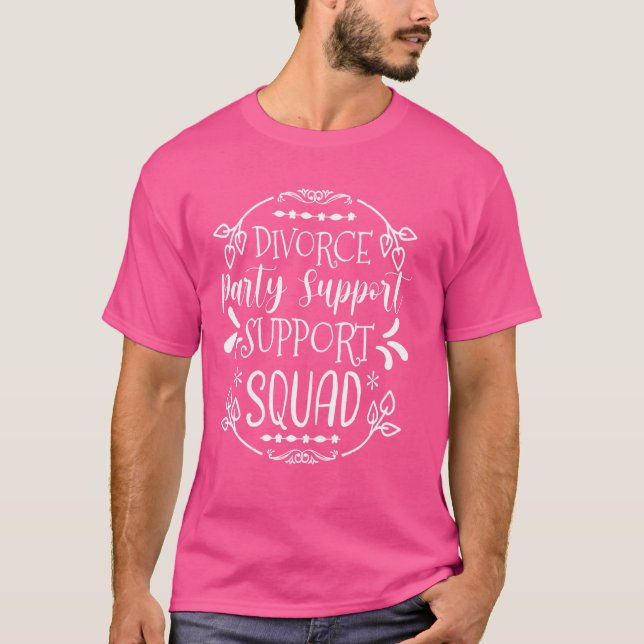 Divorce party support squad Funny Quotes Squad T-Shirt (Front)