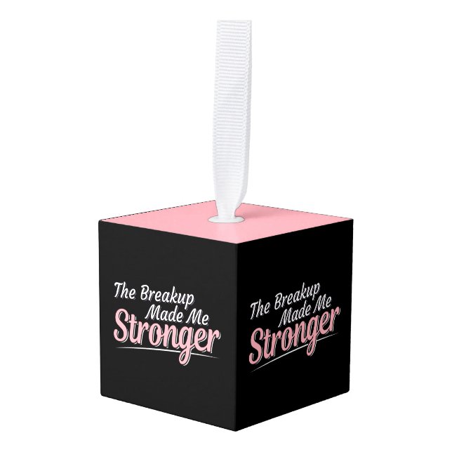 Divorce Recovery Breakup Made Me Stronger Cube Orn Cube Ornament (Front Angled)