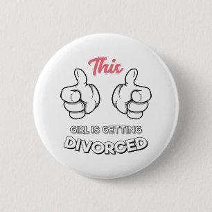Divorce - This Girl Is Getting Divorced Button