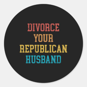Divorce Your Republican Husband Classic Round Sticker