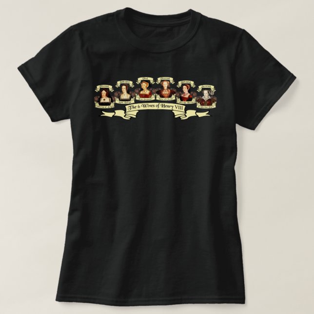 Divorced, Beheaded, DIed... Wives of Henry VIII T-Shirt (Design Front)
