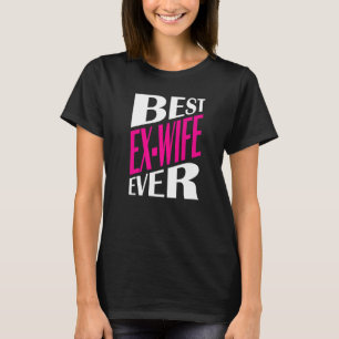 Divorced Ex Wife Divorce Divorcee Party Best Ex W T-Shirt