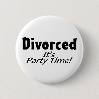 Divorced It's Party Time Pinback Button