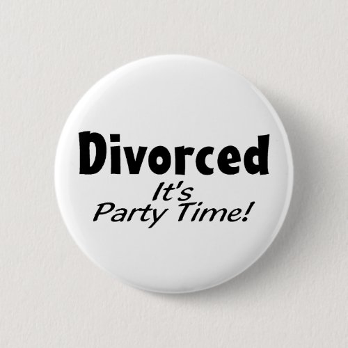 Divorced Its Party Time Pinback Button