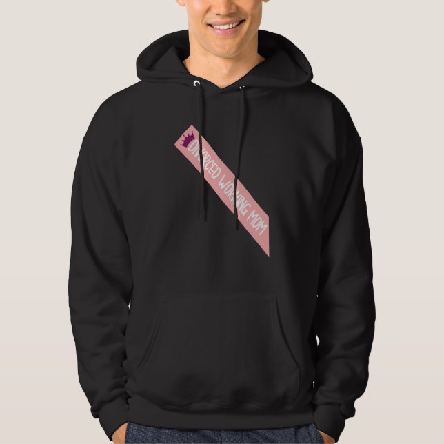 Divorced Working Mom Meme Funny Sash Quote Hoodie (Front)