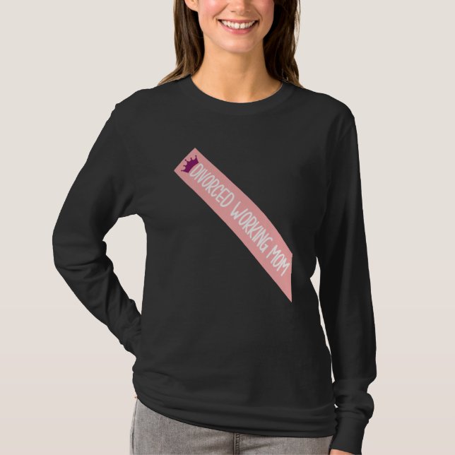 Divorced Working Mom Meme Funny Sash Quote T-Shirt (Front)