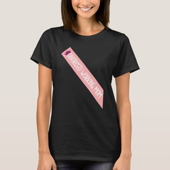 Divorced Working Mom Meme Funny Sash Quote T-Shirt (Front)