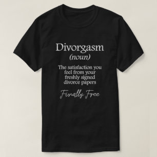 Divorgasm Definition Funny Divorce Finally Free T-Shirt