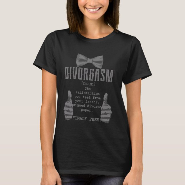 Divorgasm Divorce Finally Free Divorcee T-Shirt (Front)