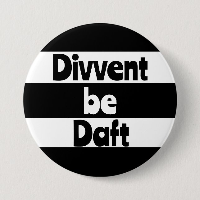 Divvent be daft Newcastle upon Tyne footbal Button (Front)